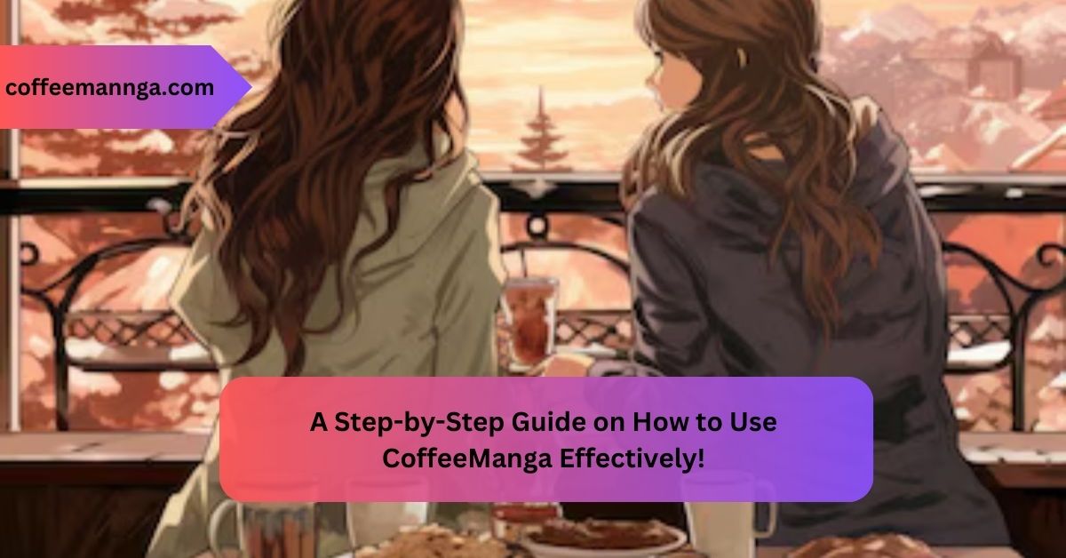 How to Use CoffeeManga Effectively